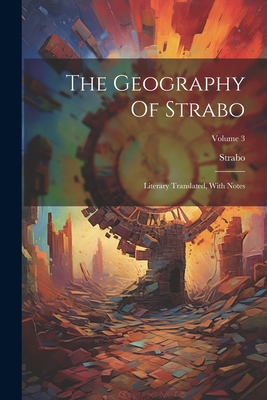 The Geography Of Strabo: Literary Translated, With Notes; Volume 3 - Strabo (Creator)