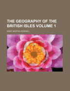 The Geography of the British Isles; Volume 1 - Rodwell, Mary Martha