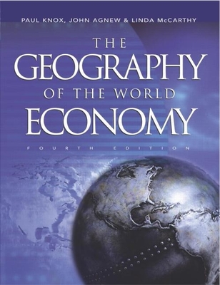 The Geography of the World Economy - Knox, Paul, and Agnew, John, and McCarthy, Linda