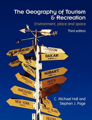 The Geography of Tourism and Recreation: Environment, Place and Space - Hall, C Michael, and Page, Stephen J