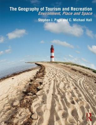 The Geography of Tourism and Recreation: Environment, Place and Space - Hall, C. Michael, and Page, Stephen J.