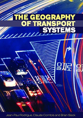 The Geography of Transport Systems - Comtois, Claude, and Slack, Brian