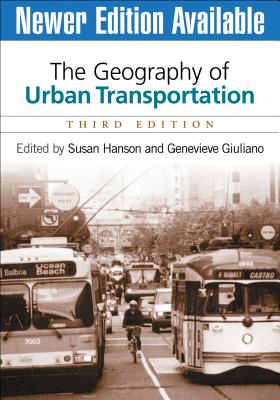 The Geography of Urban Transportation - Hanson, Susan, PhD (Editor), and Giuliano, Genevieve, PhD (Editor)