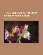 The Geological History of New York State - Miller, William John