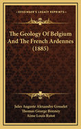 The Geology of Belgium and the French Ardennes (1885)