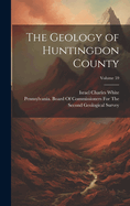 The Geology of Huntingdon County; Volume 59