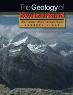 The Geology of Switzerland: An Introduction to Tectonic Facies - Hs, Kenneth Jinghwa, and Fischer, Alfred G (Foreword by)