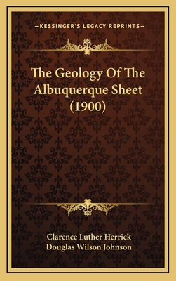 The Geology of the Albuquerque Sheet (1900) - Herrick, Clarence Luther, and Johnson, Douglas Wilson