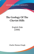 The Geology Of The Cheviot Hills: English Side (1888)