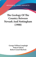 The Geology of the Country Between Newark and Nottingham (1908)