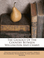 The Geology of the Country Between Wellington and Chard