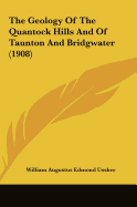 The Geology Of The Quantock Hills And Of Taunton And Bridgwater (1908)