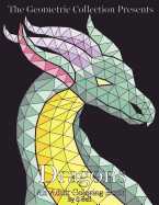 The Geometric Collection Presents: Dragons: An Adult Coloring Book