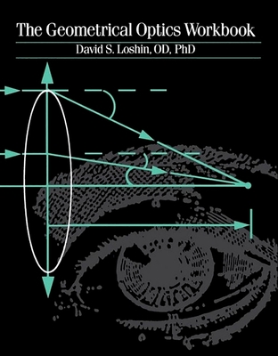The Geometrical Optics Workbook - Loshin, David S, Od, PhD