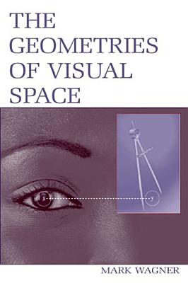 The Geometries of Visual Space - Wagner, Mark