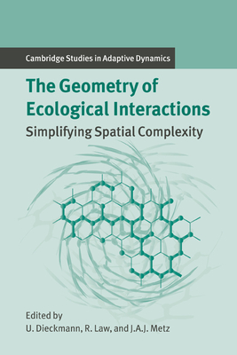 The Geometry of Ecological Interactions: Simplifying Spatial Complexity - Dieckmann, Ulf (Editor), and Law, Richard (Editor), and Metz, Johan A. J. (Editor)