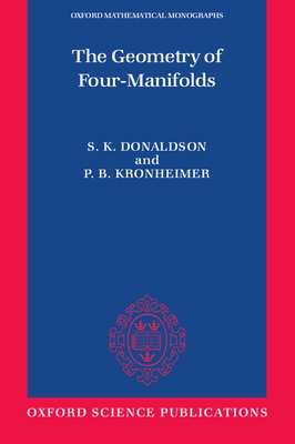 The Geometry of Four-Manifolds - Donaldson, S K, and Kronheimer, P B