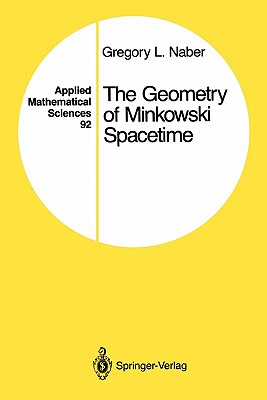 The Geometry of Minkowski Spacetime: An Introduction to the Mathematics of the Special Theory of Relativity - Naber, Gregory L.