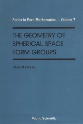 The Geometry of Spherical Space Form Groups - Gilkey, Peter B