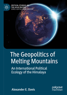 The Geopolitics of Melting Mountains: An International Political Ecology of the Himalaya