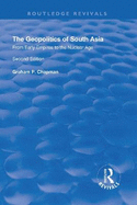 The Geopolitics of South Asia: From Early Empires to the Nuclear Age: From Early Empires to the Nuclear Age