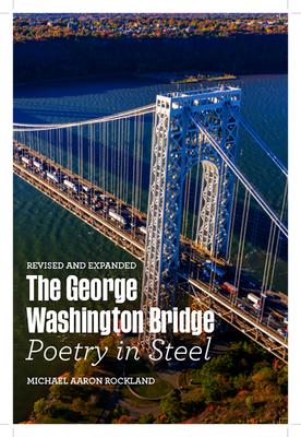 The George Washington Bridge: Poetry in Steel - Rockland, Michael Aaron