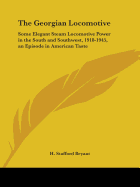 The Georgian Locomotive: Some Elegant Steam Locomotive Power in the South and Southwest, 1918-1945, an Episode in American Taste