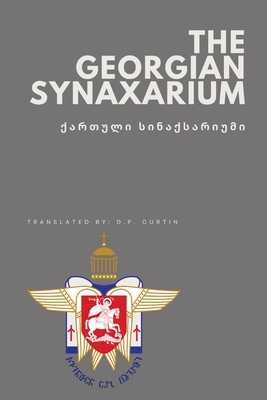 The Georgian Synaxarium - Curtin, D P (Translated by)