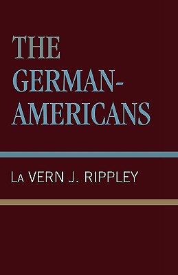 The German-Americans - Rippley, La Vern J