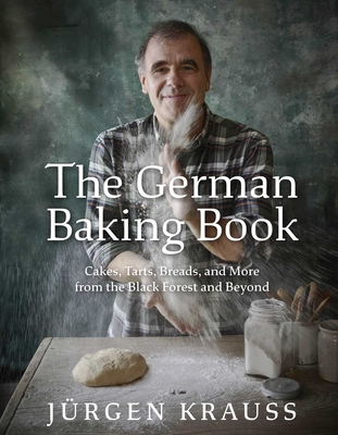 The German Baking Book: Cakes, Tarts, Breads, and More from the Black Forest and Beyond - Krauss, Jurgen