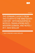 The German Classics From the Fourth to the Nineteenth Century; With Biographical Notices, Translations Into Modern German, and Notes;; Volume 2