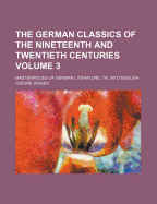 The German Classics of the Nineteenth and Twentieth Centuries; Masterpieces of German Literature, Tr. Into English Volume 3 - Howard, William Guild, and Singer, Isidore