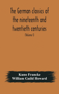 The German classics of the nineteenth and twentieth centuries: masterpieces of German literature translated into English (Volume I)