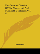 The German Classics of the Nineteenth and Twentieth Centuries, Vol. II