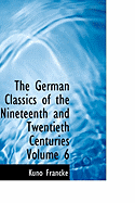 The German Classics of the Nineteenth and Twentieth Centuries; Volume 6