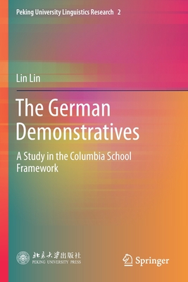 The German Demonstratives: A Study in the Columbia School Framework - Lin, Lin