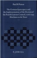 The German Episcopacy and the Implementation of the Decrees of the Fourth Lateran Council, 1216-1245: Watchmen on the Tower - Pixton, Paul B