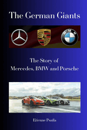 The German Giants: The Story of Mercedes, BMW and Porsche