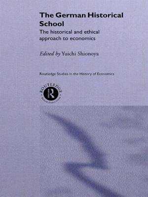 The German Historical School: The Historical and Ethical Approach to Economics - Shionoya, Yuichi (Editor)