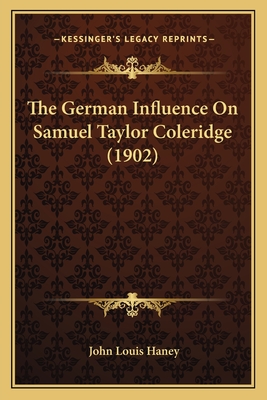 The German Influence On Samuel Taylor Coleridge (1902) - Haney, John Louis