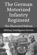 The German Motorized Infantry Regiment: The Illustrated Edition