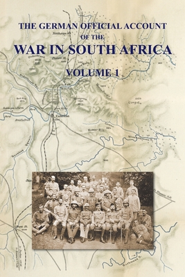 The German Official Account of the the War in South Africa: Volume 1 - Waters, Colonel W H H