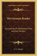 The German Reader: Consisting of Selections from German Writers