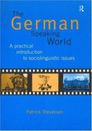 The German Speaking World: A Practical Introduction to Sociolinguistic Issues - Stevenson, Patrick, and Horner, Kristine, and Langer, Nils