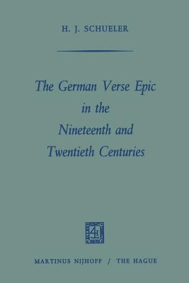 The German Verse Epic in the Nineteenth and Twentieth Centuries - Schueler, Heinz Juergen