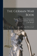 The German War Book [microform]: Being "The Usages of War on Land"