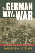 The German Way of War: From the Thirty Years' War to the Third Reich