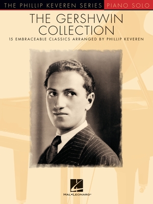 The Gershwin Collection: 15 Embraceable Classics the Phillip Keveren Series - Gershwin, George (Composer), and Keveren, Phillip