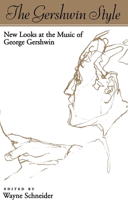 The Gershwin Style: New Looks at the Music of George Gershwin - Schneider, Wayne (Editor)