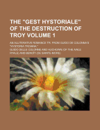 The Gest Hystoriale of the Destruction of Troy; An Alliterative Romance Tr. from Guido de Colonna's Hystoria Troiana. Volume 1